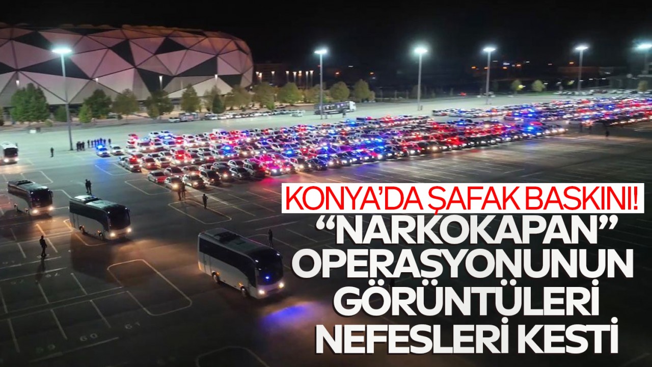 Konya’da şafak baskını! “Narkokapan” operasyonunun görüntüleri nefesleri kesti
