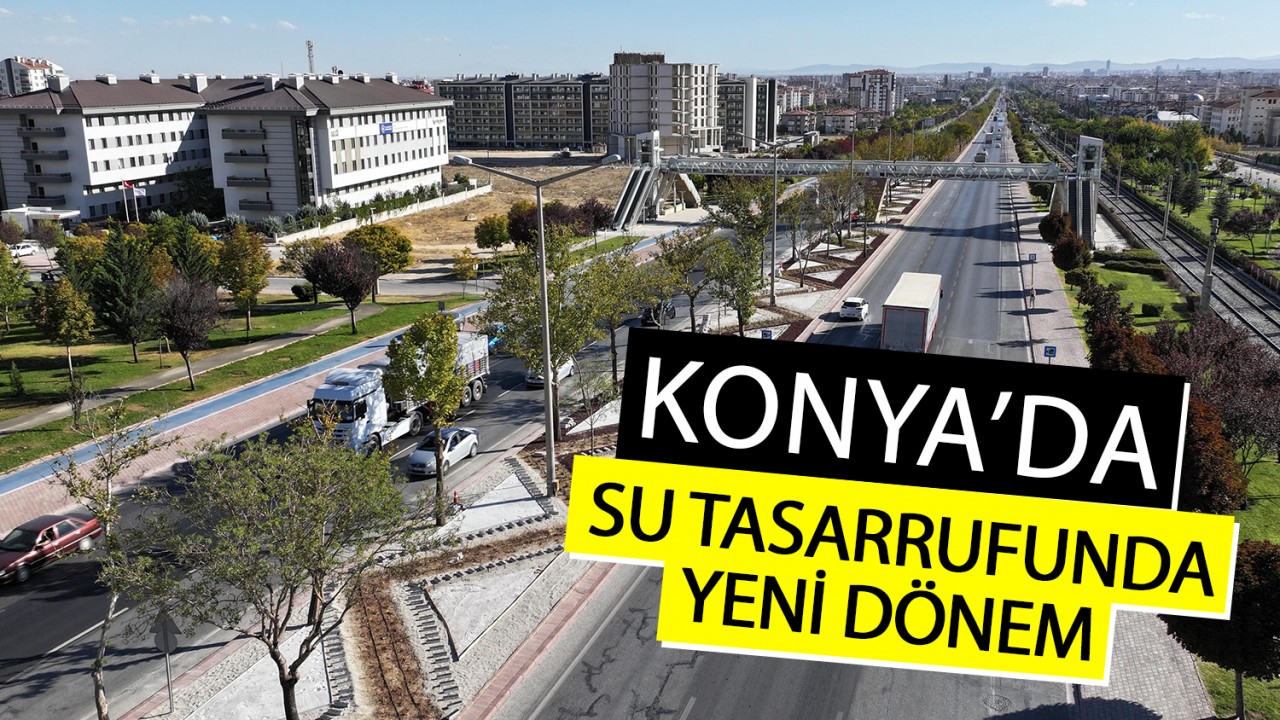 Konya'da su tasarrufunda yeni dönem!