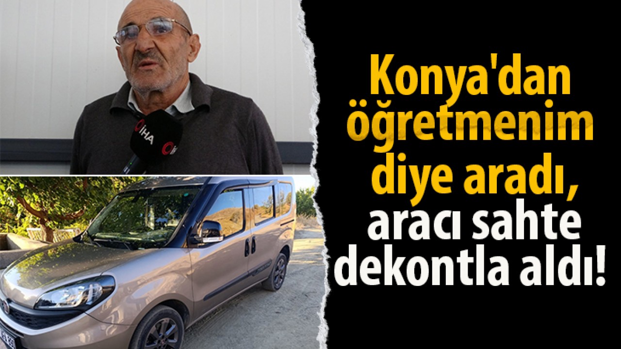 Konya'dan öğretmenim diye aradı, aracı sahte dekontla aldı!