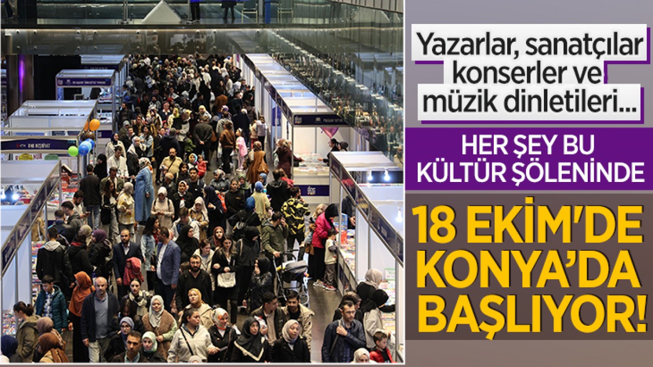 Yazarlar, sanatçılar, konserler ve müzik dinletileri.. Her şey bu kültür şöleninde: 18 Ekim'de Konya'da başlıyor!