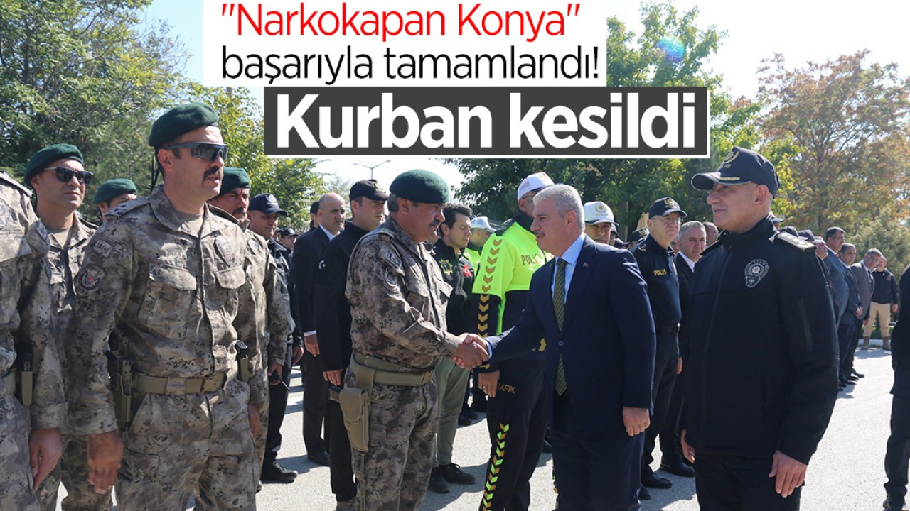 "Narkokapan Konya" başarıyla tamamlandı! Kurban kesildi