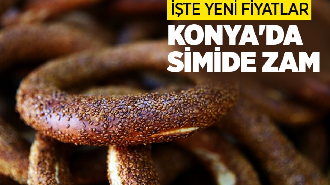 Konya'da simit ve poğaçaya zam geldi! İşte yeni fiyatlar