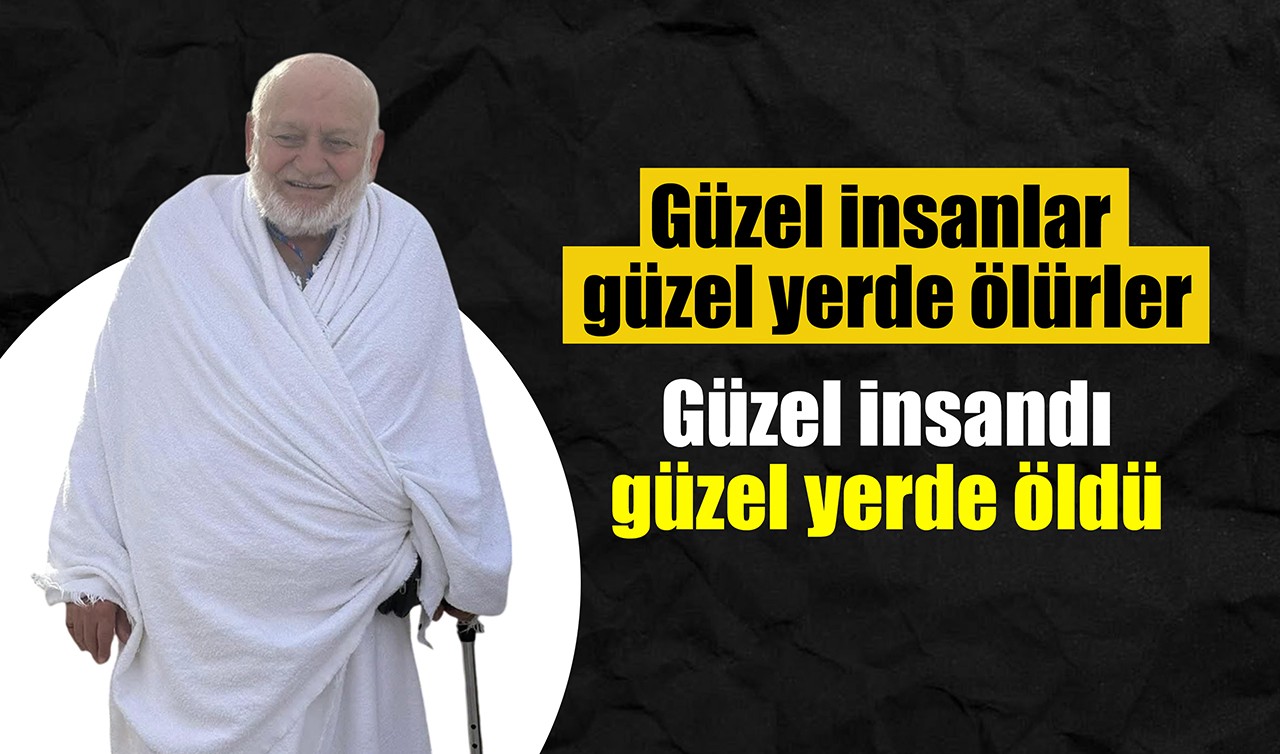 Güzel insanlar güzel yerde ölürler! Güzel insandı, güzel yerde öldü
