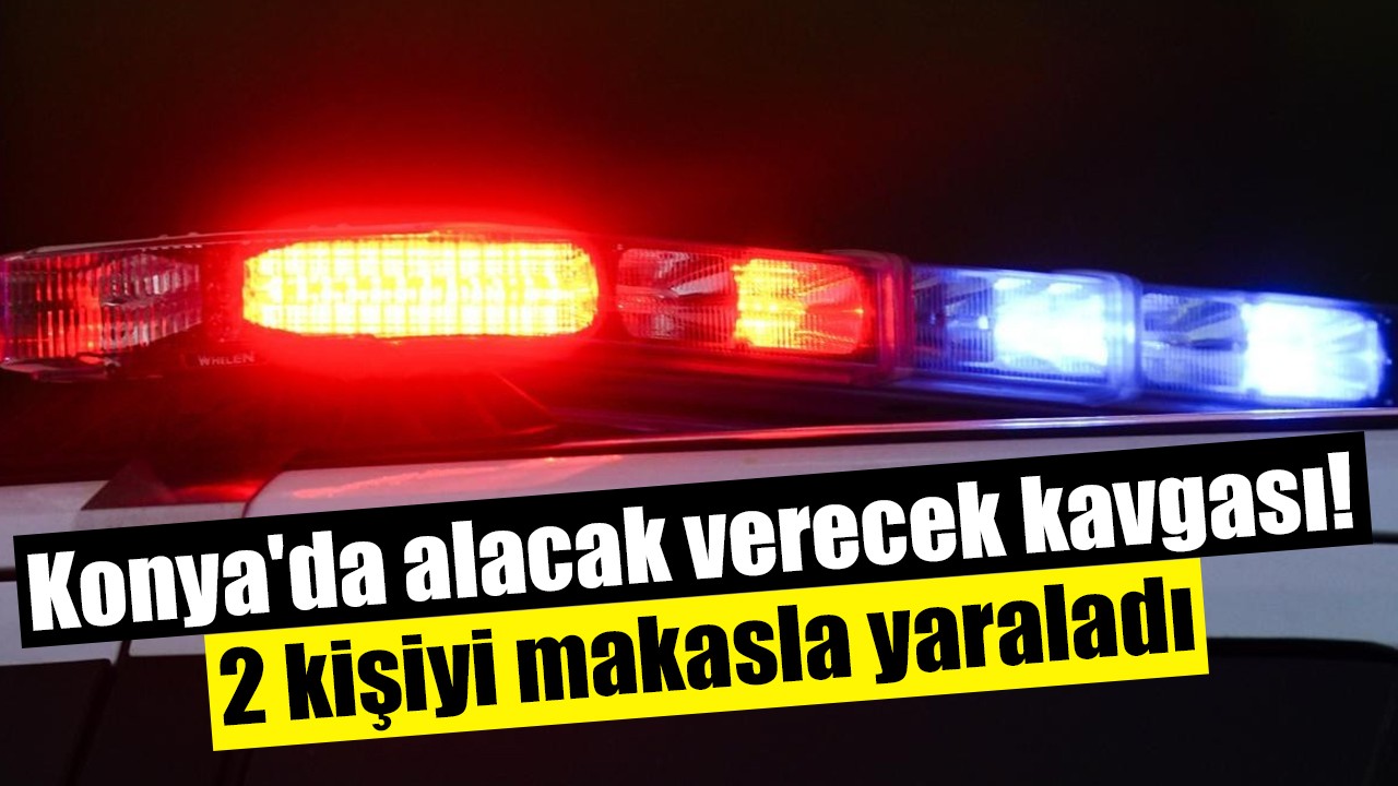 Konya'da alacak verecek kavgası! 2 kişiyi makasla yaraladı