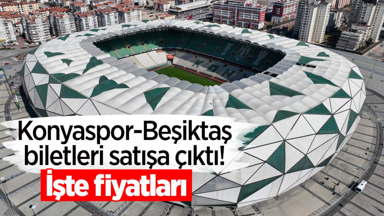Tümosan Konyaspor-Beşiktaş biletleri satışa çıktı! İşte fiyatları